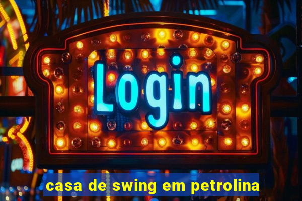 casa de swing em petrolina